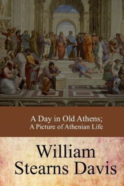 Cover for William Stearns Davis · A Day in Old Athens; a Picture of Athenian Life (Taschenbuch) (2017)