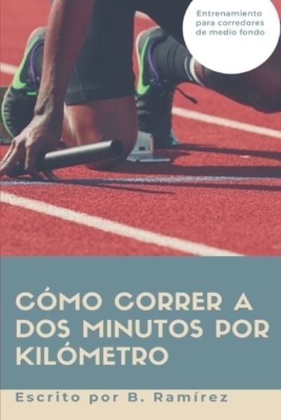 Cover for Bernabé Ramírez Herrada · Como correr a dos minutos por kilometro (Pocketbok) (2017)