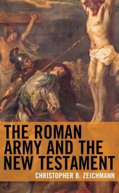 Cover for Zeichmann, Christopher B., Ryerson University · The Roman Army and the New Testament (Hardcover Book) (2018)