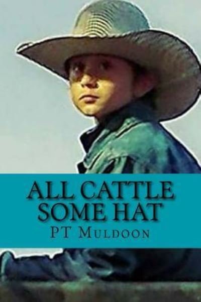 All Cattle Some Hat - Pt Muldoon - Boeken - Createspace Independent Publishing Platf - 9781979736022 - 17 november 2017