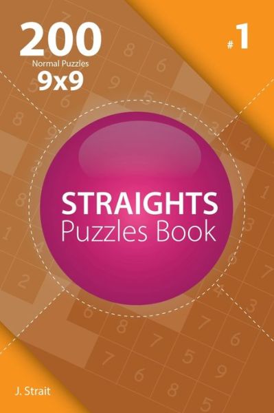 Cover for J Strait · Straights - 200 Normal Puzzles 9x9 (Volume 1) (Paperback Book) (2017)