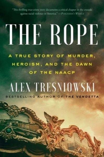 Cover for Alex Tresniowski · The Rope: A True Story of Murder, Heroism, and the Dawn of the NAACP (Inbunden Bok) (2021)