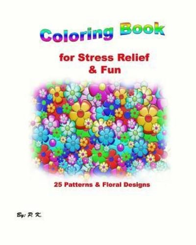 Cover for P K · Coloring Book for Stress Relief &amp; Fun (Paperback Book) (2018)
