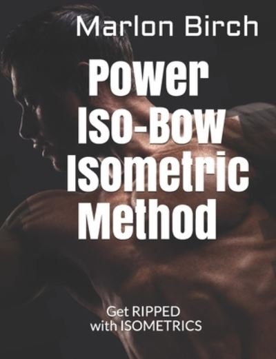Cover for Marlon Birch · Power Iso-Bow Isometric Method (Paperback Book) (2020)