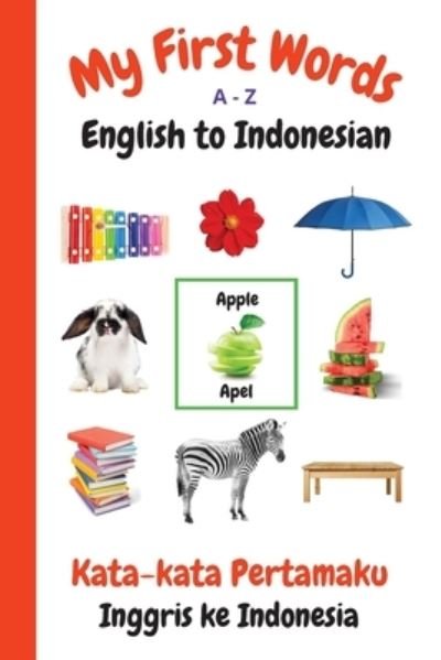 Cover for Sharon Purtill · My First Words A - Z English to Indonesian: Bilingual Learning Made Fun and Easy with Words and Pictures - My First Words Language Learning (Paperback Book) (2021)