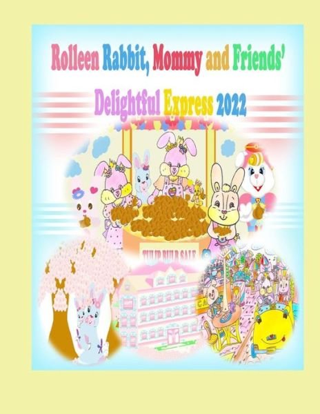 Rolleen Rabbit, Mommy and Friends' Delightful Express 2022 - Ho Annie Ho - Books - Rowena L T Kong - 9781990782022 - March 31, 2022
