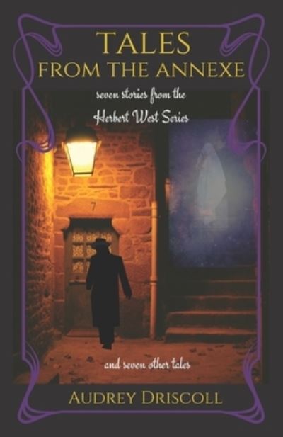 Cover for Audrey Driscoll · Tales from the Annexe : seven stories from the Herbert West Series and seven other tales (Paperback Book) (2020)