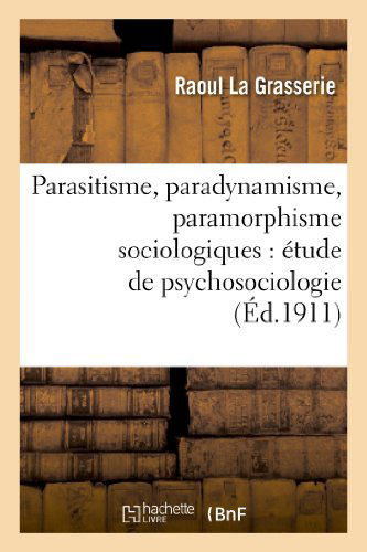 Cover for La Grasserie-r · Parasitisme, Paradynamisme, Paramorphisme Sociologiques: Etude De Psychosociologie (Paperback Book) (2013)