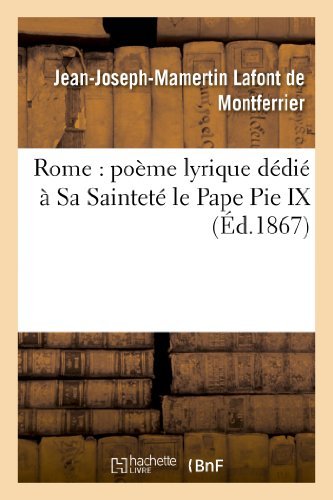 Cover for Lafont De Montferrier-j · Rome: Poeme Lyrique Dedie a Sa Saintete Le Pape Pie Ix (Paperback Book) [French edition] (2013)