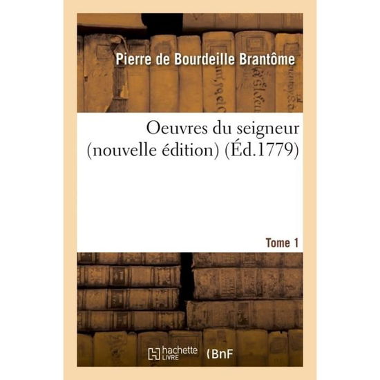 Cover for Pierre De Bourdeille Brantome · Oeuvres Du Seigneur Tome 1 (Pocketbok) (2016)