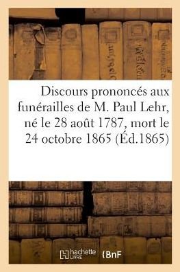 Cover for Roederer · Discours Prononces Aux Funerailles de M. Paul Lehr, Ne Le 28 Aout 1787, Mort Le 24 Octobre 1865 (Pocketbok) (2018)