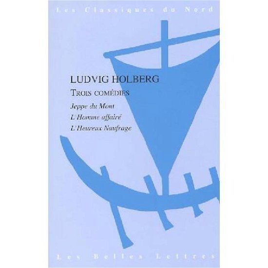 Cover for Ludvig Holberg · Trois Comedies: Jeppe Du Mont. - L'homme Affaire. - L'heureux Naufrage. (Classiques Du Nord) (French Edition) (Paperback Bog) [French, Belles Lettres edition] (2003)