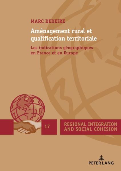 Cover for Marc Dedeire · Amenagement Rural Et Qualification Territoriale: Les Indications Geographiques En France Et En Europe - Regional Integration and Social Cohesion (Paperback Book) (2018)