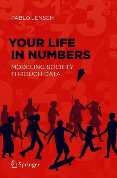 Pablo Jensen · Your Life in Numbers: Modeling Society Through Data (Pocketbok) [1st ed. 2021 edition] (2021)