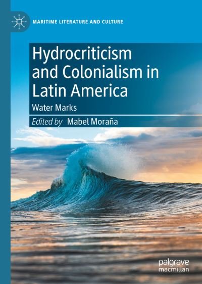 Cover for Hydrocriticism and Colonialism in Latin America: Water Marks - Maritime Literature and Culture (Hardcover Book) [1st ed. 2022 edition] (2022)