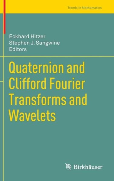 Cover for Eckhard Hitzer · Quaternion and Clifford Fourier Transforms and Wavelets - Trends in Mathematics (Inbunden Bok) [2013 edition] (2013)