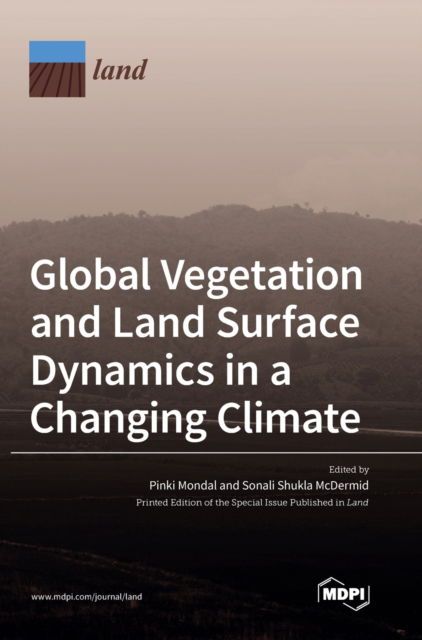 Cover for Pinki Mondal · Global Vegetation and Land Surface Dynamics in a Changing Climate (Hardcover Book) (2021)