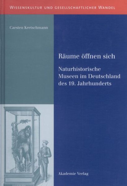 Cover for Carsten Kretschmann · Raume OEffnen Sich: Naturhistorische Museen Im Deutschland Des 19. Jahrhunderts - Wissenskultur Und Gesellschaftlicher Wandel (Hardcover Book) (2006)
