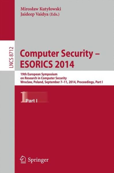 Cover for Miroslaw Kutylowski · Computer Security - Esorics 2014: 19th European Symposium on Research in Computer Security, Wroclaw, Poland, September 7-11, 2014. Proceedings, - Lecture Notes in Computer Science / Security and Cryptology (Paperback Book) (2014)