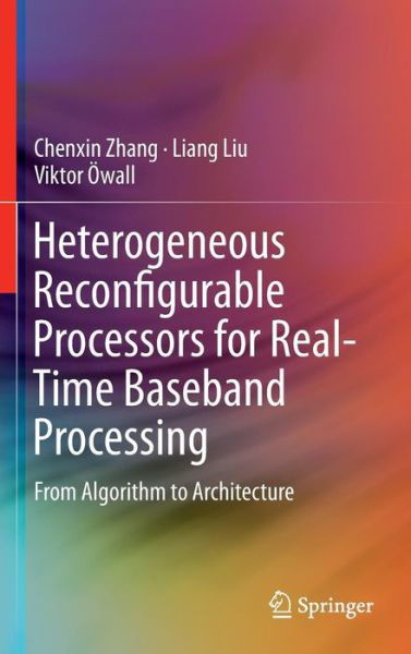 Chenxin Zhang · Heterogeneous Reconfigurable Processors for Real-Time Baseband Processing: From Algorithm to Architecture (Hardcover Book) [1st ed. 2016 edition] (2016)