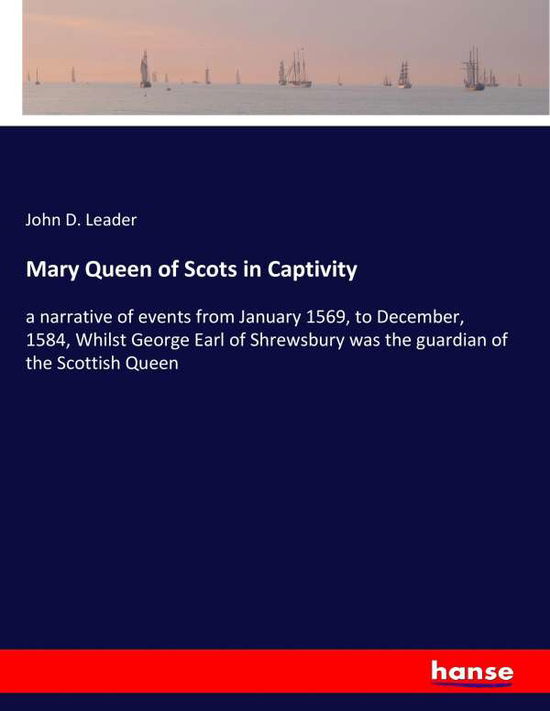 Cover for Leader · Mary Queen of Scots in Captivity (Book) (2017)