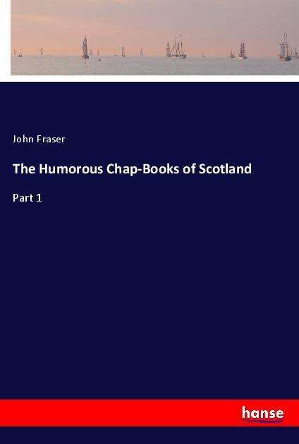 Cover for Fraser · The Humorous Chap-Books of Scotl (Book)