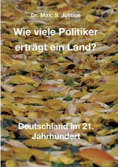 Cover for Dr Max S Justice · Wie viele Politiker ertragt ein Land? (Paperback Book) (2021)