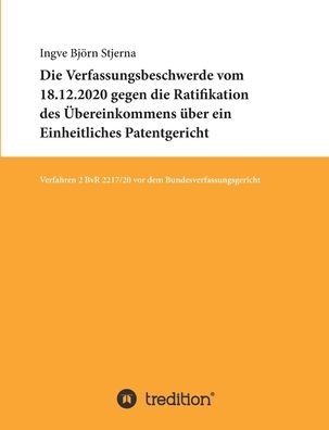 Cover for Ingve Björn Stjerna · Die Verfassungsbeschwerde vom 18.12.2020 gegen die Ratifikation des Übereinkommens über ein Einheitliches Patentgericht (Paperback Book) (2021)