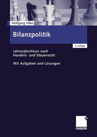 Cover for Wolfgang Hilke · Bilanzpolitik: Jahresabschluss Nach Handels- Und Steuerrecht Mit Aufgaben Und Loesungen (Paperback Book) [6th 6., Vollst. Uberarb. Aufl. 2002 edition] (2002)