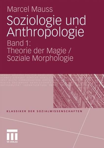 Soziologie Und Anthropologie: Band 1: Theorie Der Magie / Soziale Morphologie - Klassiker Der Sozialwissenschaften - Marcel Mauss - Livros - Springer Fachmedien Wiesbaden - 9783531170022 - 11 de junho de 2010