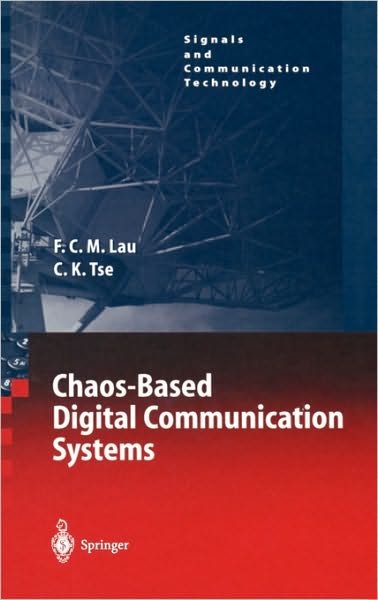 Cover for Francis C.M. Lau · Chaos-Based Digital Communication Systems: Operating Principles, Analysis Methods, and Performance Evaluation - Signals and Communication Technology (Hardcover Book) [2003 edition] (2003)