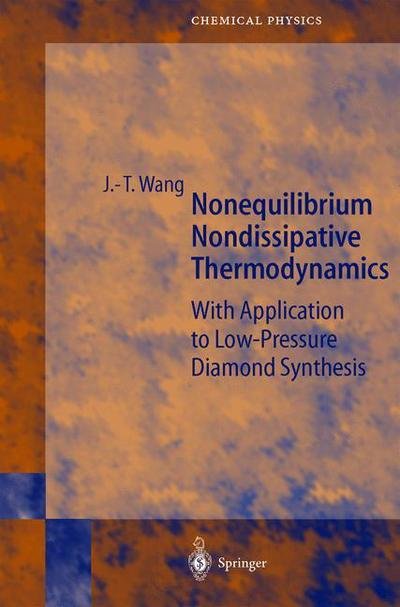 Cover for Ji-Tao Wang · Nonequilibrium Nondissipative Thermodynamics: With Application to Low-Pressure Diamond Synthesis - Springer Series in Chemical Physics (Inbunden Bok) [2002 edition] (2002)