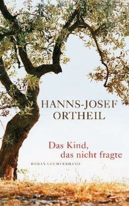 Cover for Ortheil · Das Kind,das nicht fragte (Book)