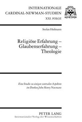 Cover for Stefan Hofmann · Religioese Erfahrung - Glaubenserfahrung - Theologie; Eine Studie zu einigen zentralen Aspekten im Denken John Henry Newmans - Internationale Cardinal-Newman-Studien (Hardcover Book) [German edition] (2010)