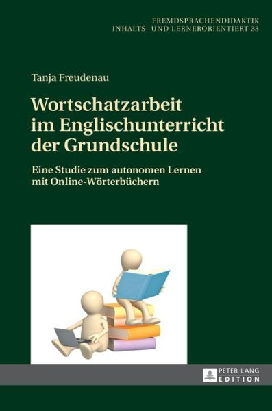 Cover for Tanja Freudenau · Wortschatzarbeit Im Englischunterricht Der Grundschule: Eine Studie Zum Autonomen Lernen Mit Online-Woerterbuechern - Fremdsprachendidaktik Inhalts- Und Lernerorientiert / Foreig (Hardcover Book) (2017)