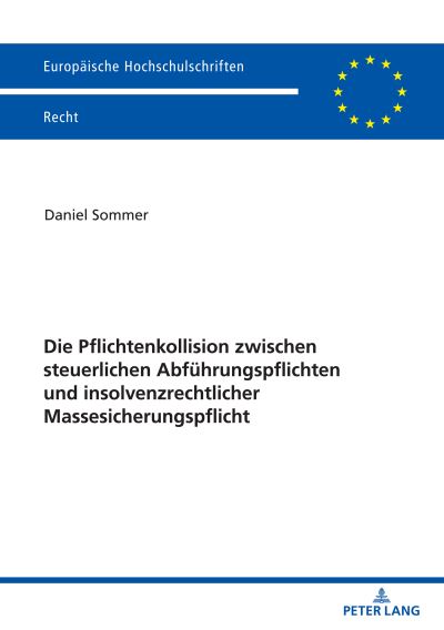 Die Pflichtenkollision zwischen steuerlichen Abfuhrungspflichten und insolvenzrechtlicher Massesicherungspflicht - Europaeische Hochschulschriften Recht - Daniel Sommer - Böcker - Peter Lang AG - 9783631876022 - 23 mars 2022