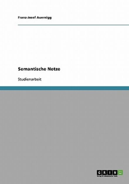 Semantische Netze - Franz-Josef Auernigg - Books - Grin Publishing - 9783638707022 - July 19, 2007
