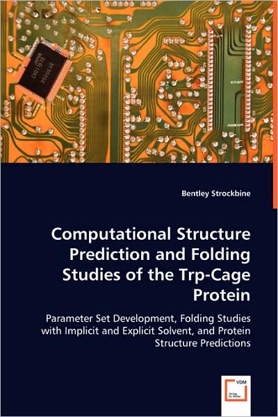 Computational Structure Prediction and Folding Studies of the Trp-cage Protein: Parameter Set Development, Folding Studies with Implicit and Explicit Solvent, and Protein Structure Predictions - Bentley Strockbine - Books - VDM Verlag - 9783639036022 - July 3, 2008