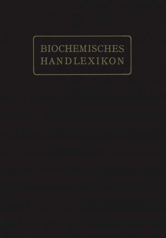 Cover for H Altenburg · Biochemisches Handlexikon: I. Band, 2. Halfte (Paperback Book) [Softcover Reprint of the Original 1st 1911 edition] (1911)