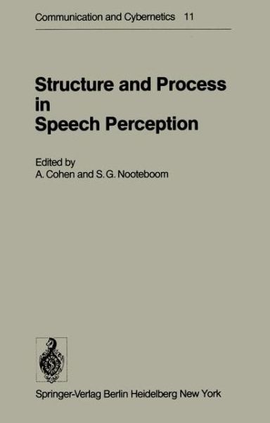 Cover for A Cohen · Structure and Process in Speech Perception: Proceedings of the Symposium on Dynamic Aspects of Speech Perception held at I.P.O., Eindhoven, Netherlands, August 4-6, 1975 - Communication and Cybernetics (Paperback Book) [Softcover reprint of the original 1st ed. 1975 edition] (2012)