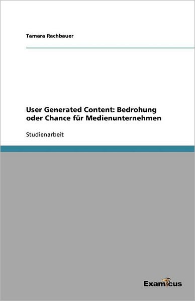 Cover for Tamara Rachbauer · User Generated Content: Bedrohung oder Chance fur Medienunternehmen (Paperback Book) [German edition] (2012)