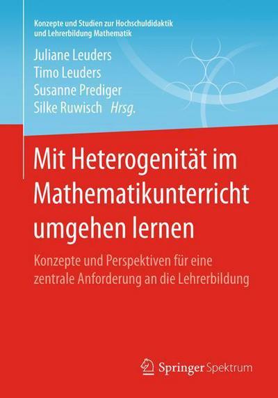Cover for Mit Heterogenitat Im Mathematikunterricht Umgehen Lernen: Konzepte Und Perspektiven Fur Eine Zentrale Anforderung an Die Lehrerbildung - Konzepte Und Studien Zur Hochschuldidaktik Und Lehrerbildung (Paperback Book) [1. Aufl. 2017 edition] (2017)
