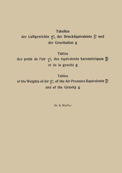 Cover for Sigmund Riefler · Tabellen der Luftgewichte ytb, der Druckaquivalente tb und der Gravitation g / Tables des poids de l'air ytb, des equivalents barometriques tb et de la gravite g / Tables of the Weight of Air ytb, of the Air-Pressure Equivalents tb and of the Gravity g (Paperback Book) (1912)