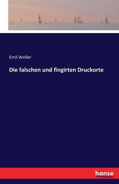 Cover for Weller · Die falschen und fingirten Druck (Buch) (2016)