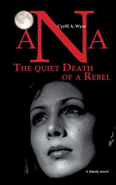 Cover for Wyss · Ana - The quiet Death of a Rebel (Book) (2017)