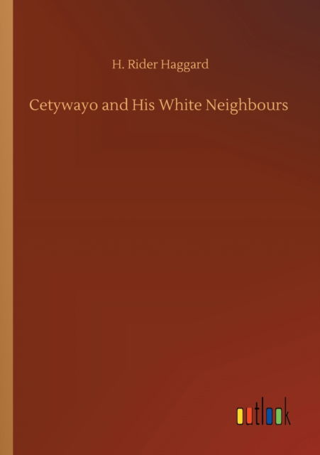 Cover for Sir H Rider Haggard · Cetywayo and His White Neighbours (Pocketbok) (2020)