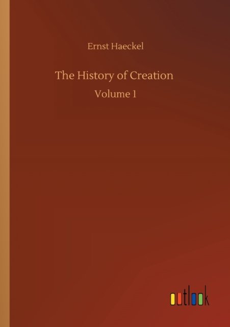 Cover for Ernst Haeckel · The History of Creation: Volume 1 (Paperback Bog) (2020)