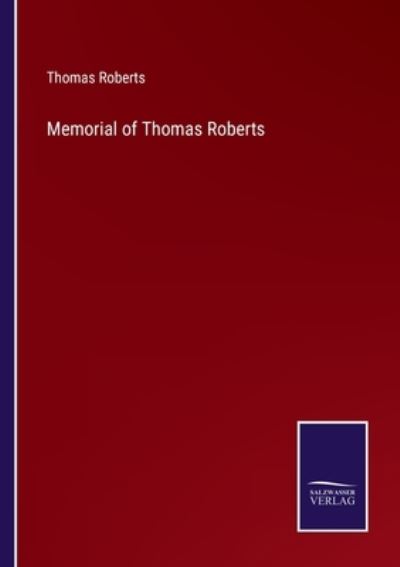 Memorial of Thomas Roberts - Thomas Roberts - Books - Bod Third Party Titles - 9783752573022 - February 25, 2022