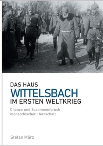 Cover for März · Das Haus Wittelsbach im Ersten Wel (N/A) (2021)