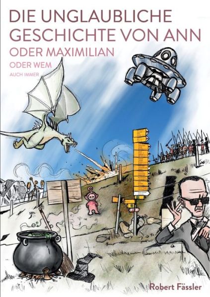 Cover for Robert Fassler · Die unglaubliche Geschichte von Ann oder Maximilian oder wem auch immer (Paperback Book) (2021)